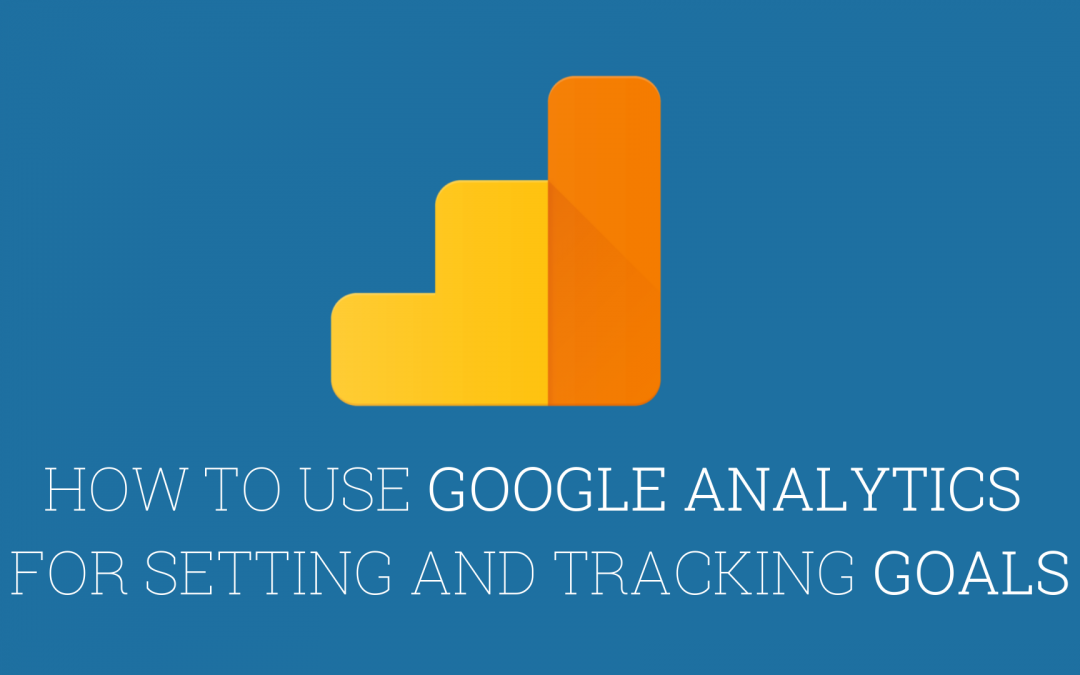 Google Analytics by Setting Goals